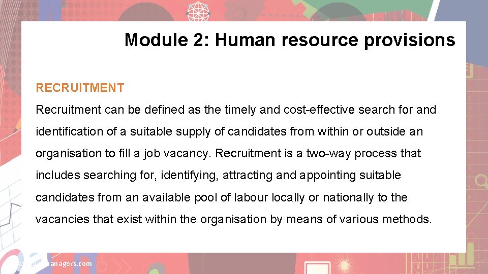 Module 2: Human resource provisions RECRUITMENT Recruitment can be defined as the timely and