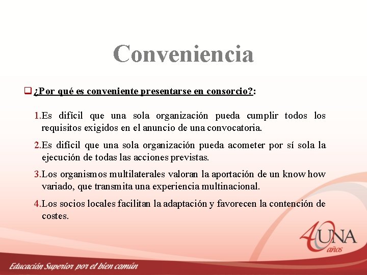 Conveniencia q ¿Por qué es conveniente presentarse en consorcio? : 1. Es difícil que