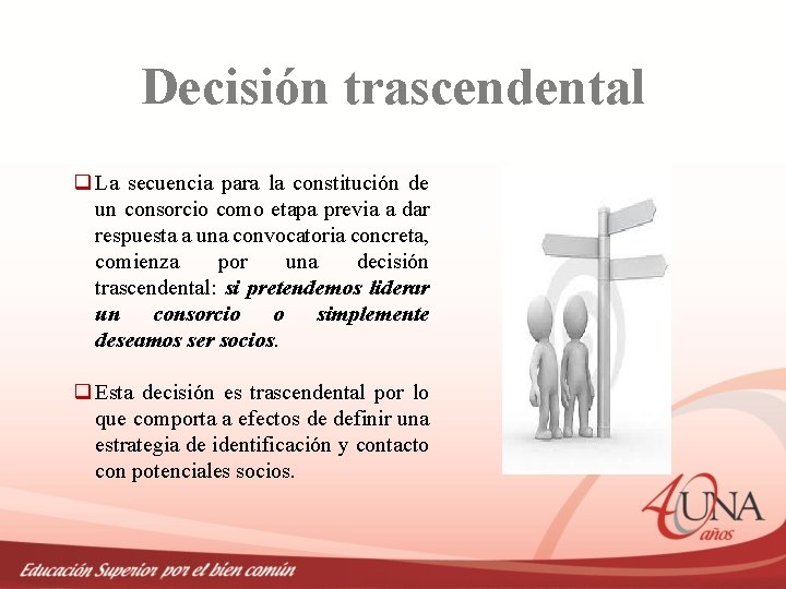 Decisión trascendental q La secuencia para la constitución de un consorcio como etapa previa