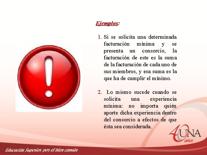 Ejemplos: 1. Si se solicita una determinada facturación mínima y se presenta un consorcio,