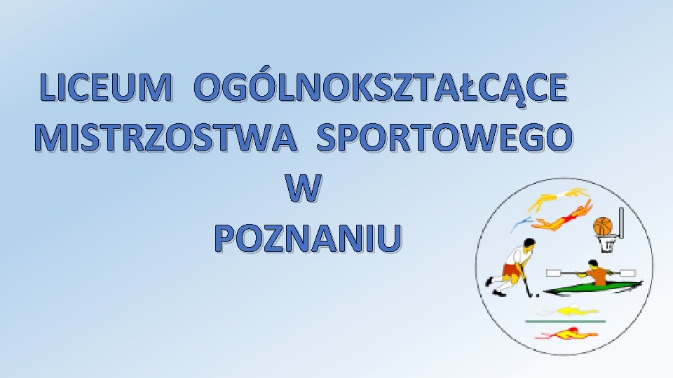 LICEUM OGÓLNOKSZTAŁCĄCE MISTRZOSTWA SPORTOWEGO W POZNANIU 