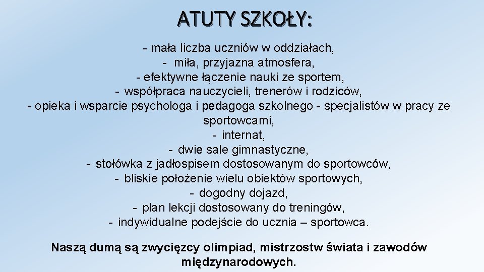ATUTY SZKOŁY: - mała liczba uczniów w oddziałach, - miła, przyjazna atmosfera, - efektywne ATUTY SZKOŁY: - mała liczba uczniów w oddziałach, - miła, przyjazna atmosfera, - efektywne