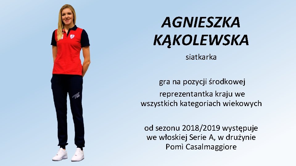 AGNIESZKA KĄKOLEWSKA siatkarka gra na pozycji środkowej reprezentantka kraju we wszystkich kategoriach wiekowych od