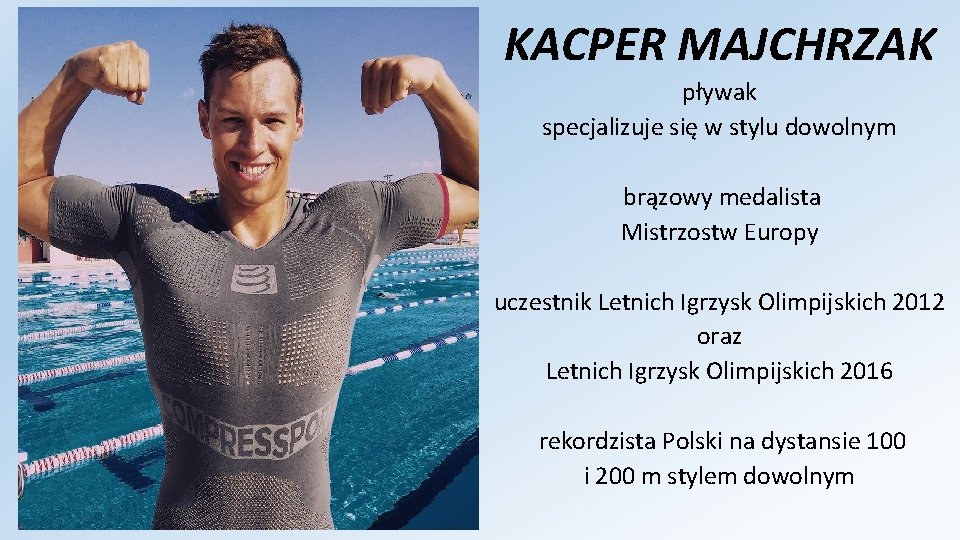 KACPER MAJCHRZAK pływak specjalizuje się w stylu dowolnym brązowy medalista Mistrzostw Europy uczestnik Letnich