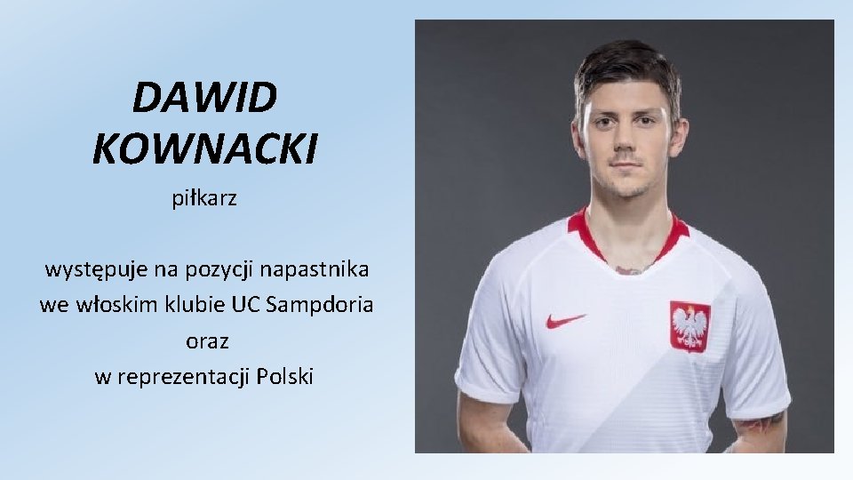 DAWID KOWNACKI piłkarz występuje na pozycji napastnika we włoskim klubie UC Sampdoria oraz w DAWID KOWNACKI piłkarz występuje na pozycji napastnika we włoskim klubie UC Sampdoria oraz w