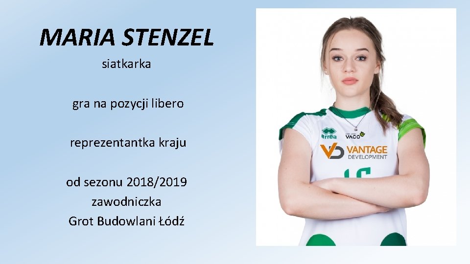 MARIA STENZEL siatkarka gra na pozycji libero reprezentantka kraju od sezonu 2018/2019 zawodniczka Grot MARIA STENZEL siatkarka gra na pozycji libero reprezentantka kraju od sezonu 2018/2019 zawodniczka Grot