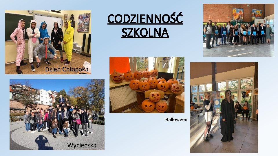 CODZIENNOŚĆ SZKOLNA Dzień Chłopaka Halloween Wycieczka 