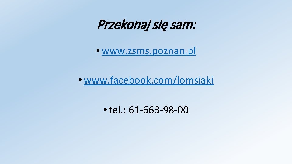 Przekonaj się sam: • www. zsms. poznan. pl • www. facebook. com/lomsiaki • tel.