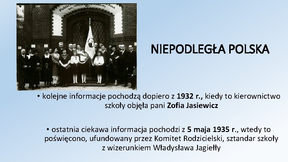 NIEPODLEGŁA POLSKA • kolejne informacje pochodzą dopiero z 1932 r. , kiedy to kierownictwo