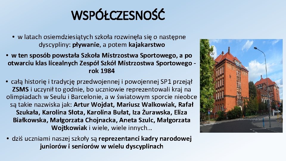 WSPÓŁCZESNOŚĆ • w latach osiemdziesiątych szkoła rozwinęła się o następne dyscypliny: pływanie, a potem