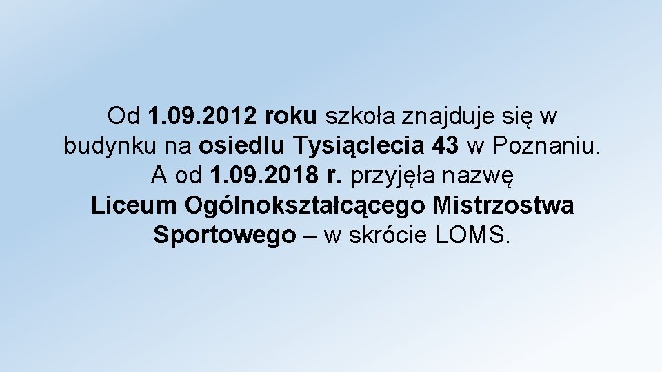 Od 1. 09. 2012 roku szkoła znajduje się w budynku na osiedlu Tysiąclecia 43