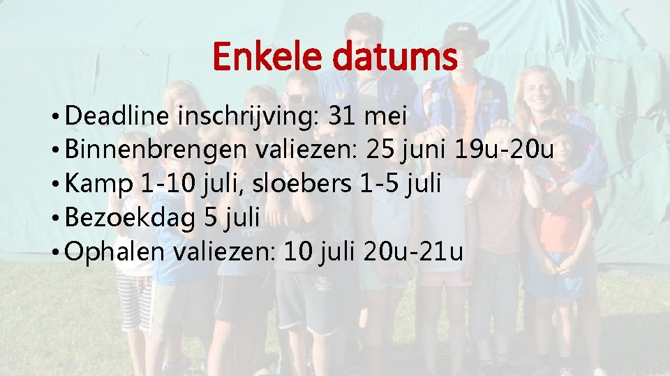 Enkele datums • Deadline inschrijving: 31 mei • Binnenbrengen valiezen: 25 juni 19 u-20