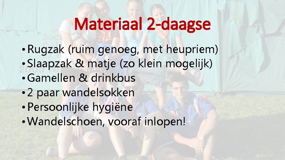 Materiaal 2 -daagse • Rugzak (ruim genoeg, met heupriem) • Slaapzak & matje (zo