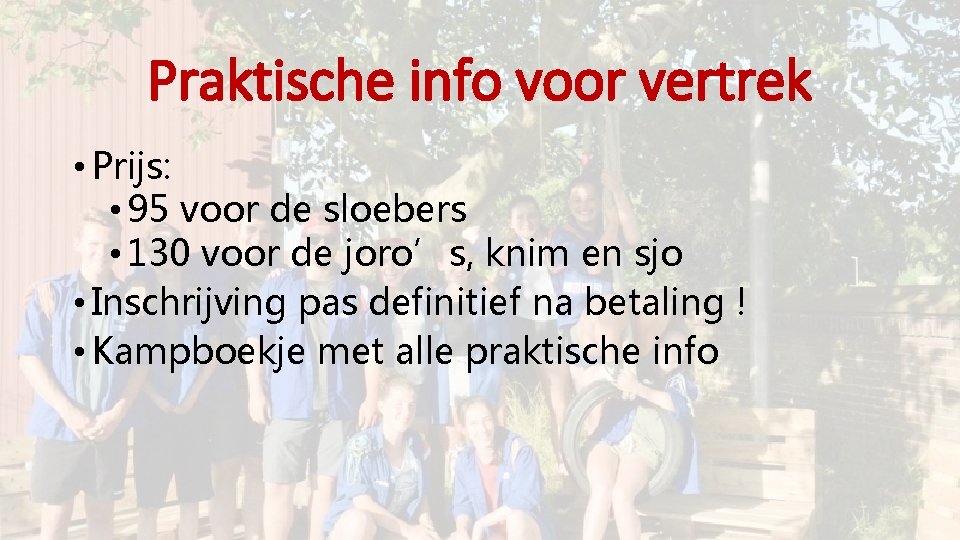 Praktische info voor vertrek • Prijs: • 95 voor de sloebers • 130 voor