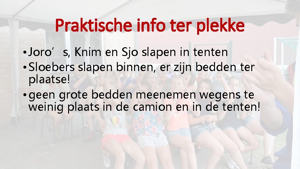 Praktische info ter plekke • Joro’s, Knim en Sjo slapen in tenten • Sloebers