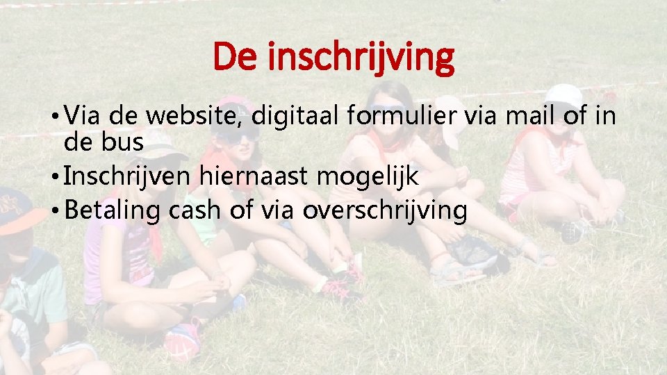De inschrijving • Via de website, digitaal formulier via mail of in de bus