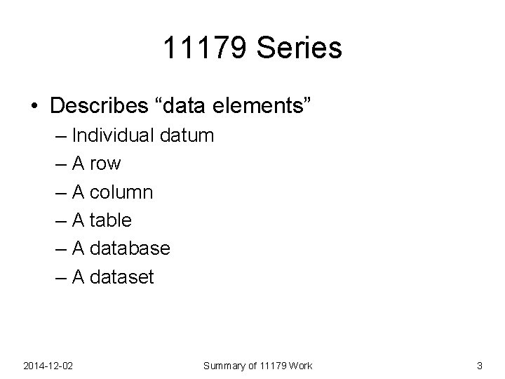 11179 Series • Describes “data elements” – Individual datum – A row – A