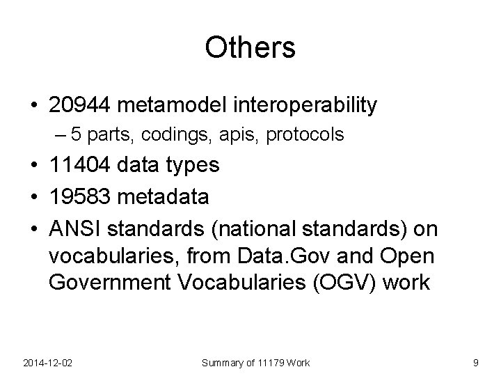 Others • 20944 metamodel interoperability – 5 parts, codings, apis, protocols • 11404 data