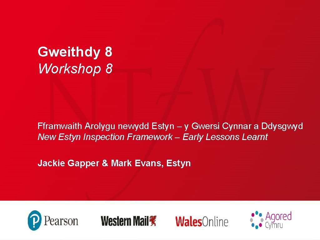 Gweithdy 8 Workshop 8 Fframwaith Arolygu newydd Estyn – y Gwersi Cynnar a Ddysgwyd