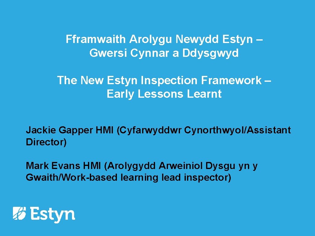 Fframwaith Arolygu Newydd Estyn – Gwersi Cynnar a Ddysgwyd The New Estyn Inspection Framework