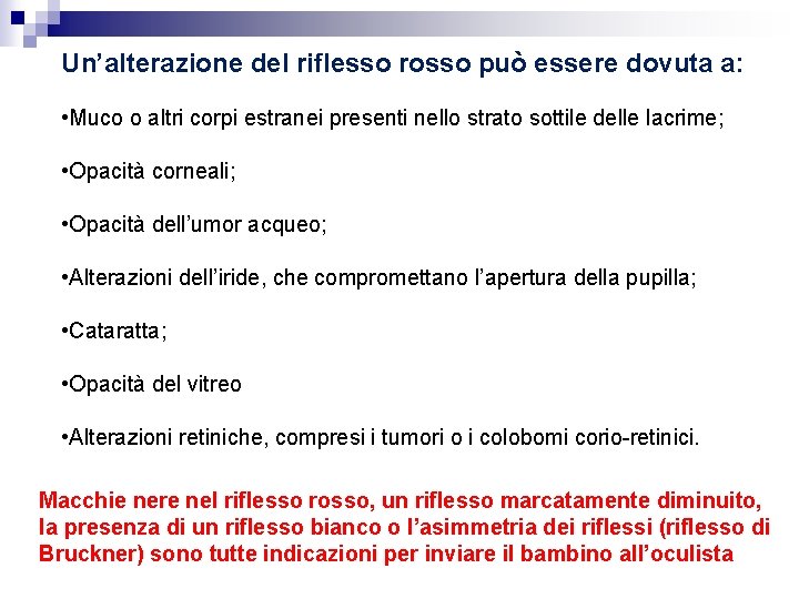 Un’alterazione del riflesso rosso può essere dovuta a: • Muco o altri corpi estranei