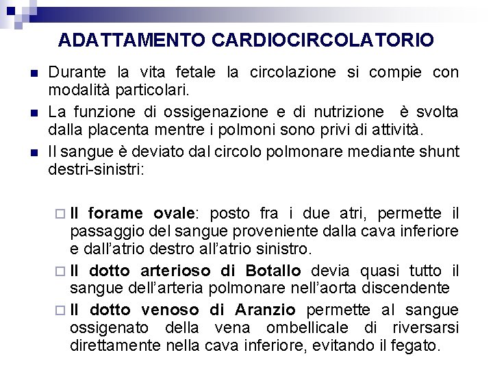 ADATTAMENTO CARDIOCIRCOLATORIO Durante la vita fetale la circolazione si compie con modalità particolari. La