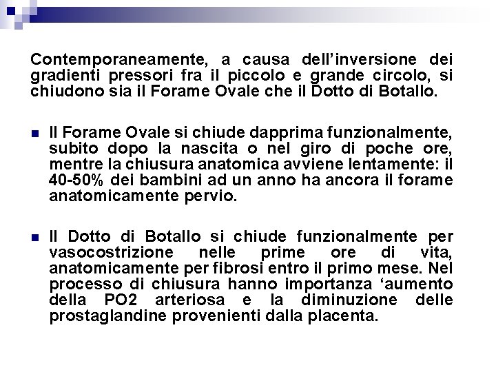 Contemporaneamente, a causa dell’inversione dei gradienti pressori fra il piccolo e grande circolo, si