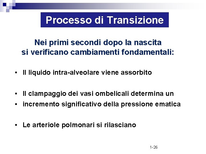 Processo di Transizione Nei primi secondi dopo la nascita si verificano cambiamenti fondamentali: •