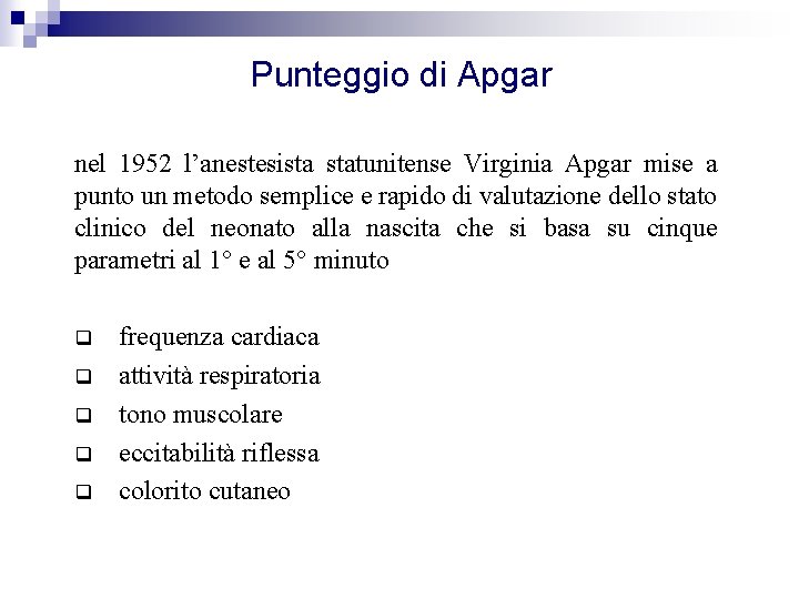 Punteggio di Apgar nel 1952 l’anestesista statunitense Virginia Apgar mise a punto un metodo