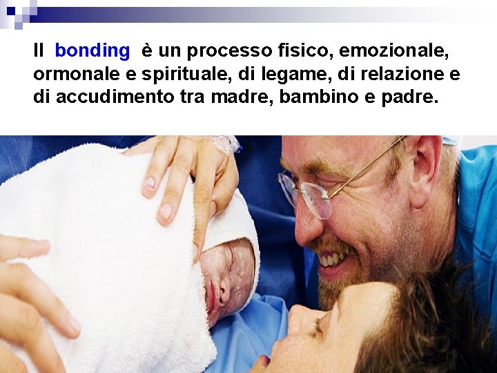 Il bonding è un processo fisico, emozionale, ormonale e spirituale, di legame, di relazione