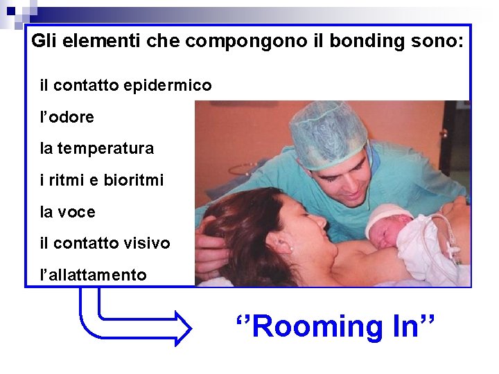 Gli elementi che compongono il bonding sono: il contatto epidermico l’odore la temperatura i