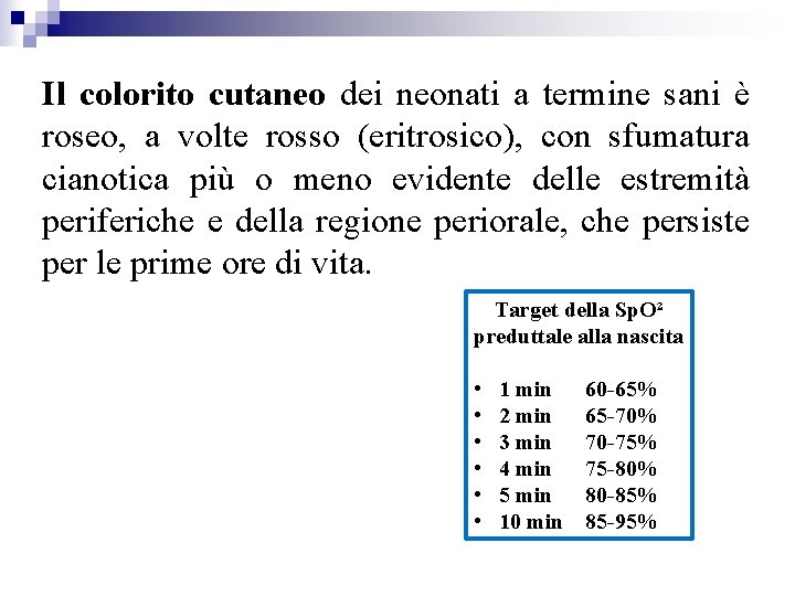 Il colorito cutaneo dei neonati a termine sani è roseo, a volte rosso (eritrosico),