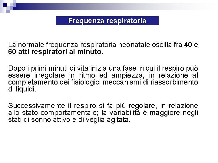 Frequenza respiratoria La normale frequenza respiratoria neonatale oscilla fra 40 e 60 atti respiratori