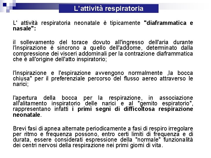 L’attività respiratoria L' attività respiratoria neonatale è tipicamente "diaframmatica e nasale": il sollevamento del