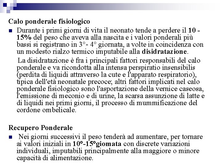 Calo ponderale fisiologico Durante i primi giorni di vita il neonato tende a perdere