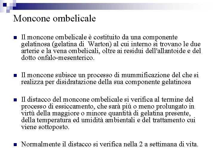 Moncone ombelicale Il moncone ombelicale è costituito da una componente gelatinosa (gelatina di Warton)