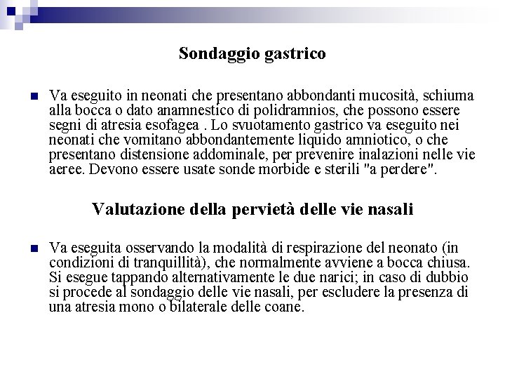 Sondaggio gastrico Va eseguito in neonati che presentano abbondanti mucosità, schiuma alla bocca o