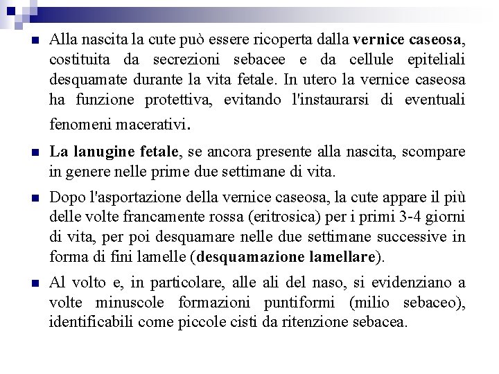  Alla nascita la cute può essere ricoperta dalla vernice caseosa, costituita da secrezioni