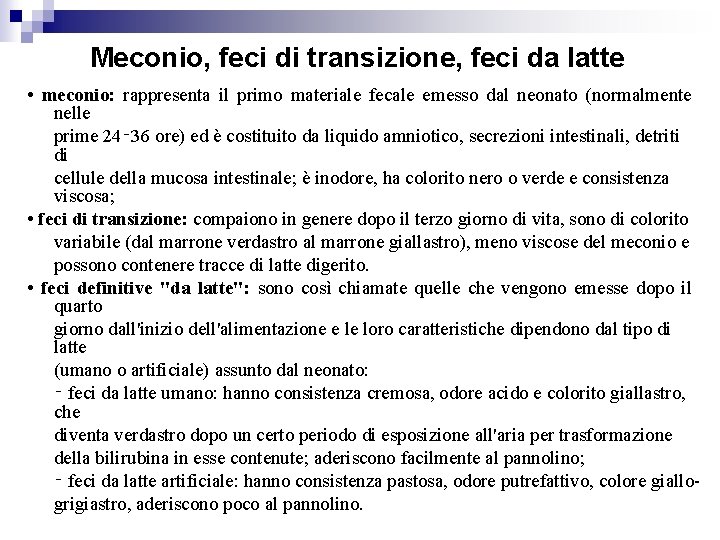 Meconio, feci di transizione, feci da latte • meconio: rappresenta il primo materiale fecale