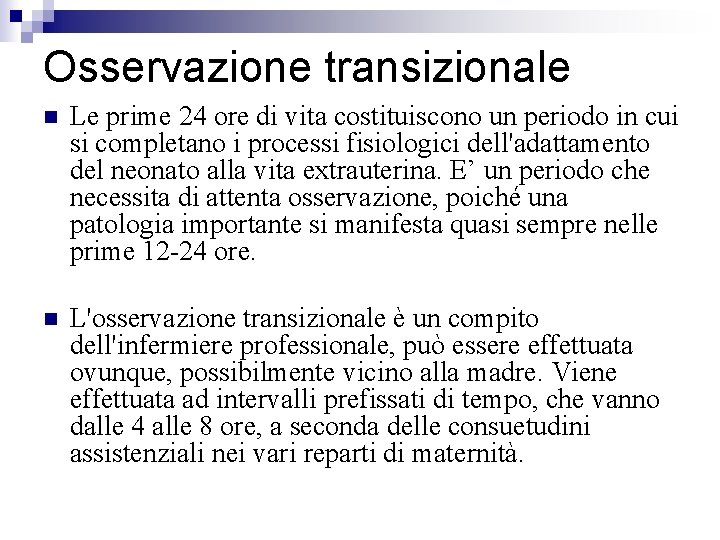 Osservazione transizionale Le prime 24 ore di vita costituiscono un periodo in cui si