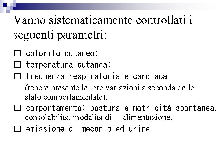 Vanno sistematicamente controllati i seguenti parametri: � colorito cutaneo; � temperatura cutanea; � frequenza