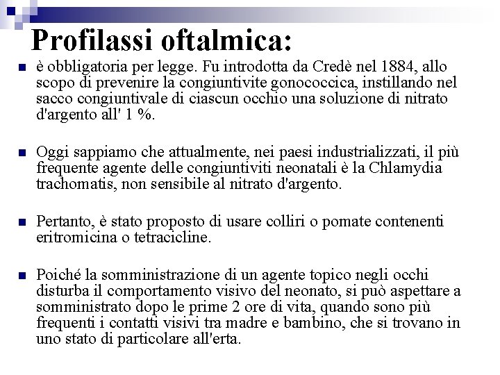 Profilassi oftalmica: è obbligatoria per legge. Fu introdotta da Credè nel 1884, allo scopo