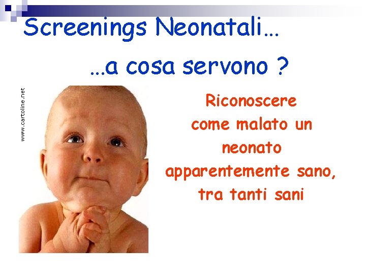 Screenings Neonatali… …a cosa servono ? Riconoscere come malato un neonato apparentemente sano, tra