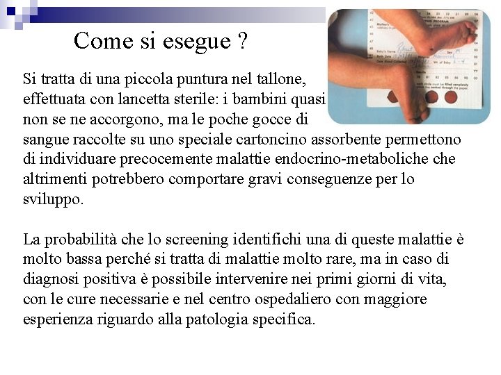 Come si esegue ? Si tratta di una piccola puntura nel tallone, effettuata con