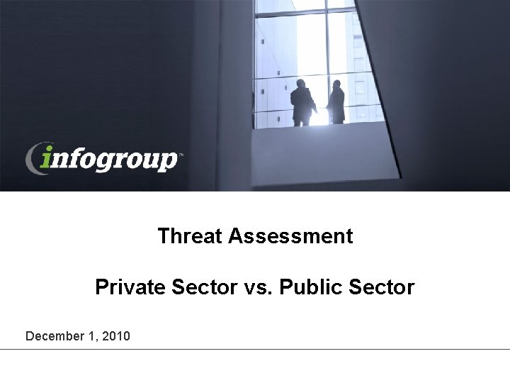 Threat Assessment Private Sector vs. Public Sector December 1, 2010 