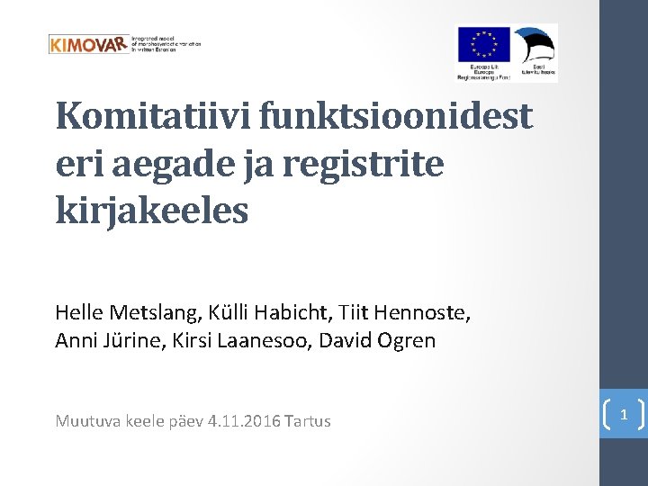 Komitatiivi funktsioonidest eri aegade ja registrite kirjakeeles Helle Metslang, Külli Habicht, Tiit Hennoste, Anni