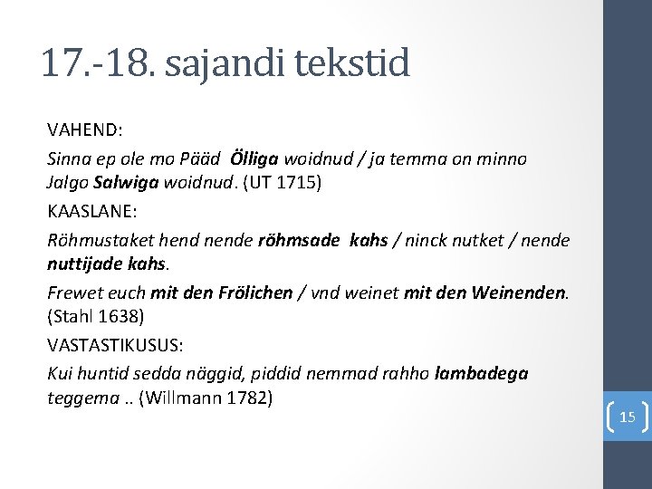 17. -18. sajandi tekstid VAHEND: Sinna ep ole mo Pääd Ölliga woidnud / ja