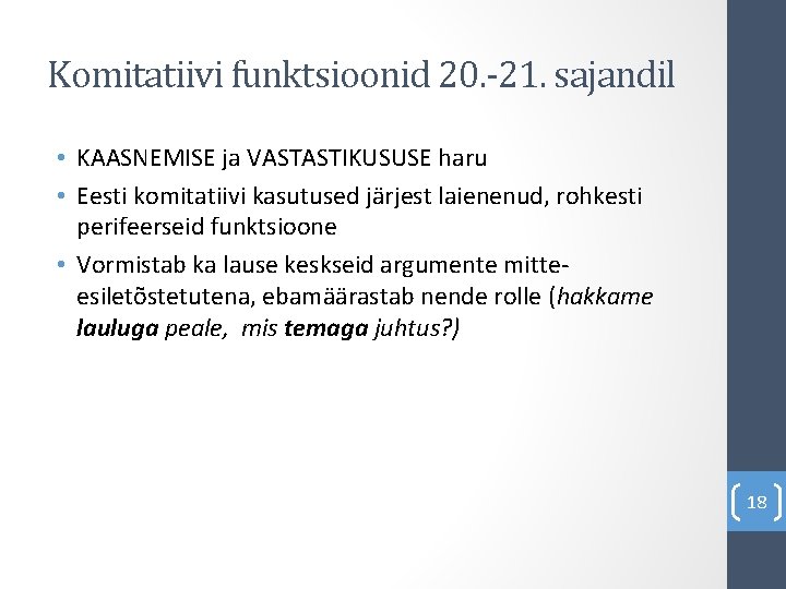 Komitatiivi funktsioonid 20. -21. sajandil • KAASNEMISE ja VASTASTIKUSUSE haru • Eesti komitatiivi kasutused
