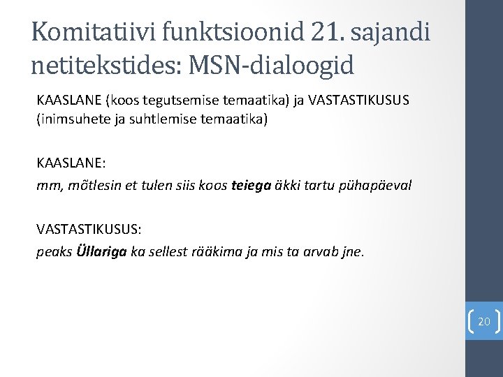 Komitatiivi funktsioonid 21. sajandi netitekstides: MSN-dialoogid KAASLANE (koos tegutsemise temaatika) ja VASTASTIKUSUS (inimsuhete ja