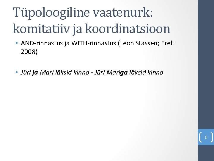 Tüpoloogiline vaatenurk: komitatiiv ja koordinatsioon • AND-rinnastus ja WITH-rinnastus (Leon Stassen; Erelt 2008) •